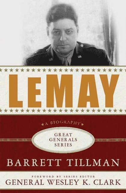 Barrett Tillman - LeMay: A Biography, E-bok