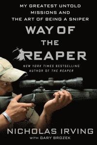 Way of the Reaper: My Greatest Untold Missions and the Art of Being a Sniper