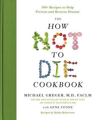FACLM Michael Greger, M.D., Gene Stone - The How Not to Die Cookbook, Inbunden