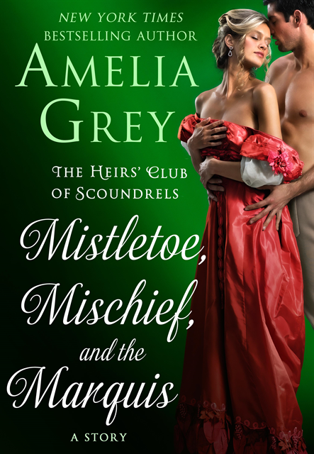 Amelia Grey - Mistletoe, Mischief, and the Marquis, E-bok