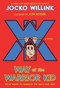 Way of the Warrior Kid: From Wimpy to Warrior the Navy Seal Way: A Novel