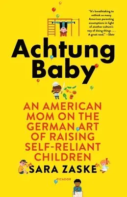 Sara Zaske - Achtung Baby: An American Mom on the German Art of Raising Self-Reliant Children, Häftad. Tillgänglighet: Lägg i varukorg