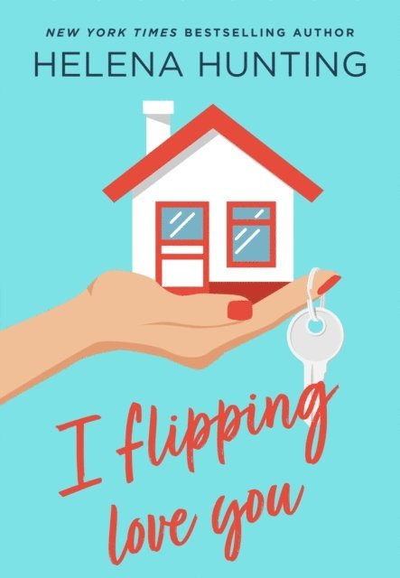 Helena Hunting - I Flipping Love You, E-bok