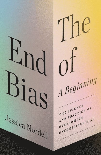 Jessica Nordell - End of Bias: A Beginning, E-bok