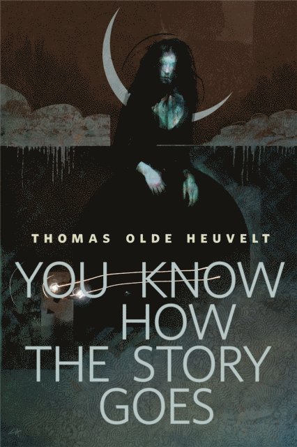 Thomas Olde Heuvelt - You Know How the Story Goes, E-bok