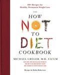 How Not To Diet Cookbook