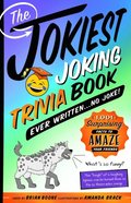 Jokiest Joking Trivia Book Ever Written . . . No Joke!