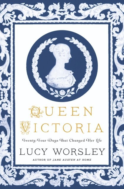 Lucy Worsley - Queen Victoria: Twenty-Four Days That Changed Her Life, E-bok