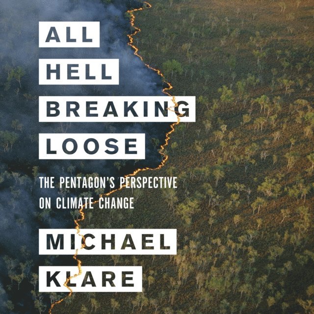 Michael T. Klare - All Hell Breaking Loose, Ljudbok