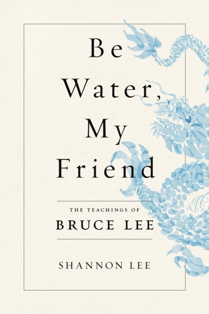 Shannon Lee - Be Water, My Friend, E-bok