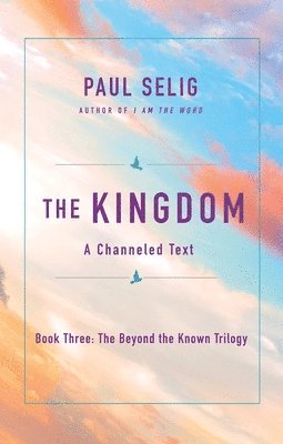 Paul Selig - The Kingdom: A Channeled Text, Häftad. Tillgänglighet: Tillfälligt slut