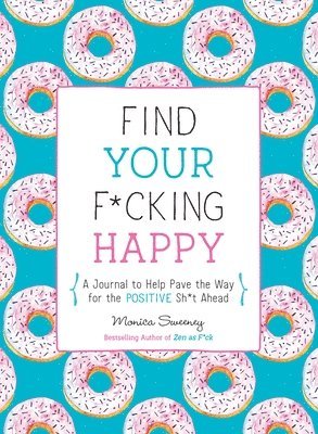 Monica Sweeney - Find Your F*cking Happy, Häftad