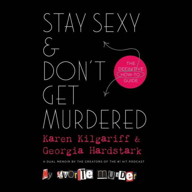 Georgia Hardstark, Karen Kilgariff - Stay Sexy & Don't Get Murdered, Ljudbok