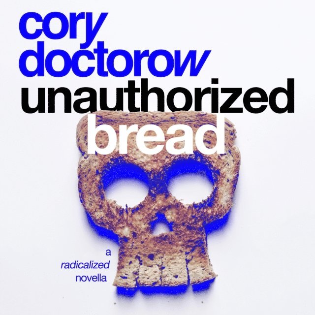 Cory Doctorow - Unauthorized Bread, Ljudbok