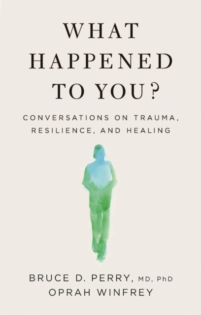 Ph.D Bruce D. Perry, M.D., Oprah Winfrey - What Happened to You?, E-bok