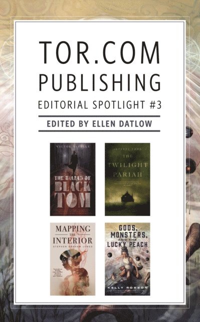 Jeffrey Ford, Kelly Robson, Victor LaValle, Stephen Graham Jones, Ellen Datlow - Tor.com Publishing Editorial Spotlight #3, E-bok