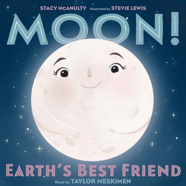 Stacy McAnulty - Moon! Earth's Best Friend, Ljudbok