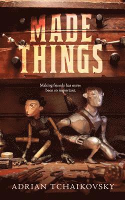 Adrian Tchaikovsky - Made Things, Häftad. Tillgänglighet: Lägg i varukorg