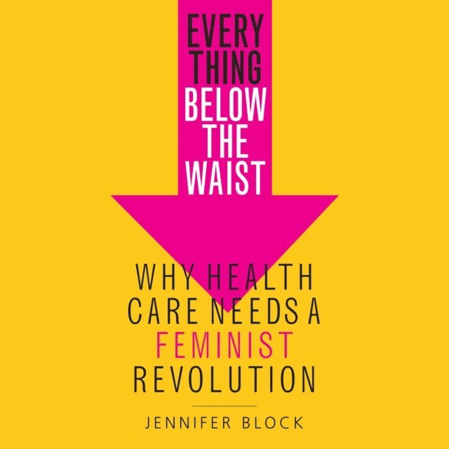 Jennifer Block - Everything Below the Waist, Ljudbok