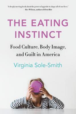 Virginia Sole-Smith - The Eating Instinct: Food Culture, Body Image, and Guilt in America, Häftad. Tillgänglighet: Lägg i varukorg