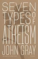 John Gray - Seven Types of Atheism, Häftad