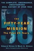 Fifty-Year Mission: The Complete, Uncensored, Unauthorized Oral History Of Star Trek: The First 25 Years