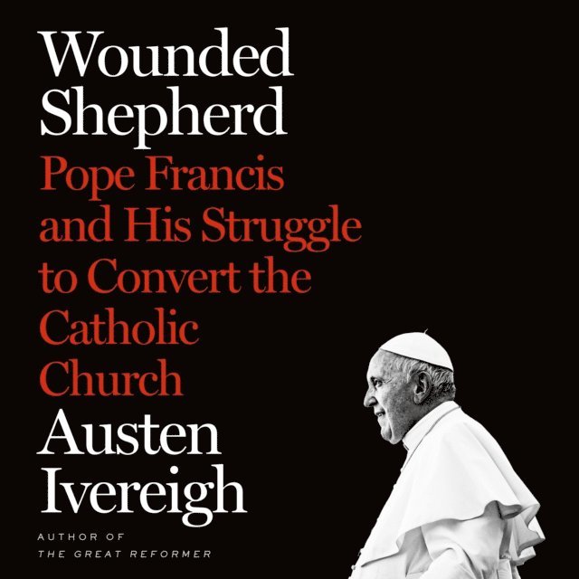 Austen Ivereigh - Wounded Shepherd, Ljudbok