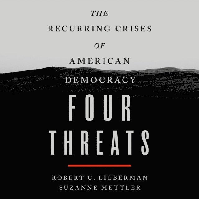 Robert C. Lieberman, Suzanne Mettler - Four Threats, Ljudbok