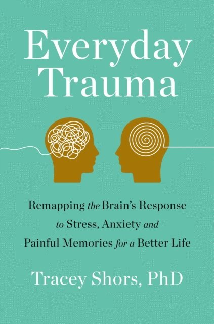 PhD Tracey Shors - Everyday Trauma, E-bok