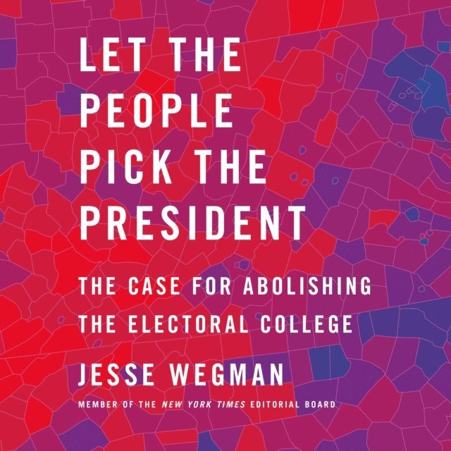 Jesse Wegman - Let the People Pick the President, Ljudbok