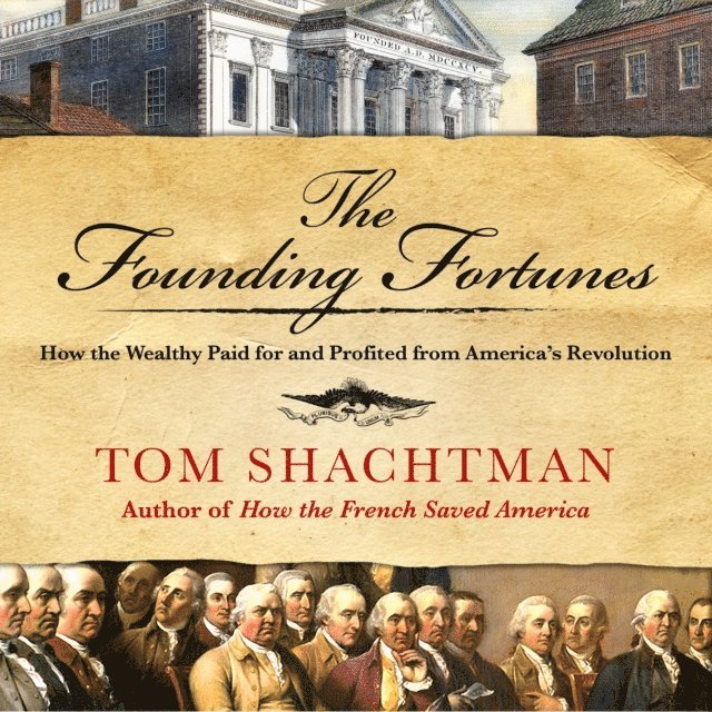 Tom Shachtman - Founding Fortunes, Ljudbok