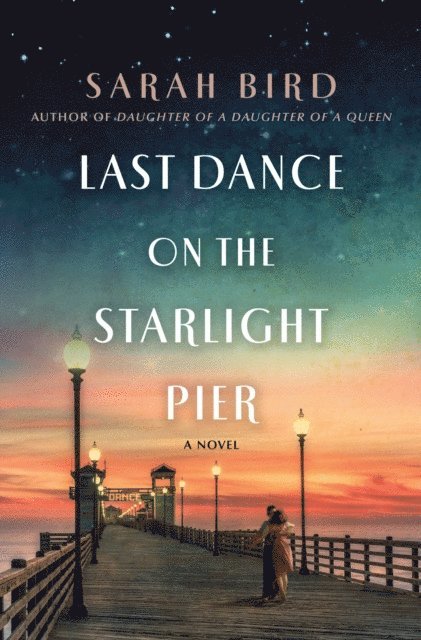 Sarah Bird - Last Dance on the Starlight Pier, E-bok