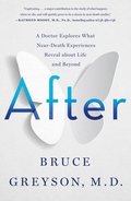 After: A Doctor Explores What Near-Death Experiences Reveal about Life and Beyond