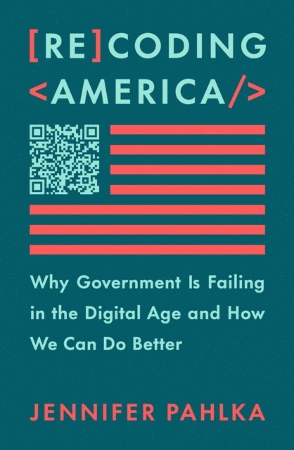 Jennifer Pahlka - Recoding America, E-bok