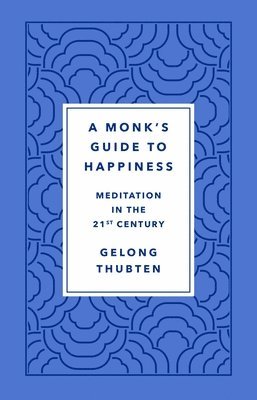Gelong Thubten - A Monk's Guide to Happiness, Inbunden