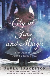 City of Time and Magic: Book Four in the Found Things Series