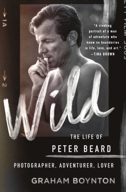 Graham Boynton - Wild: The Life of Peter Beard: Photographer, Adventurer, Lover, E-bok