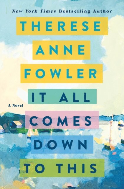 Therese Anne Fowler - It All Comes Down to This, E-bok