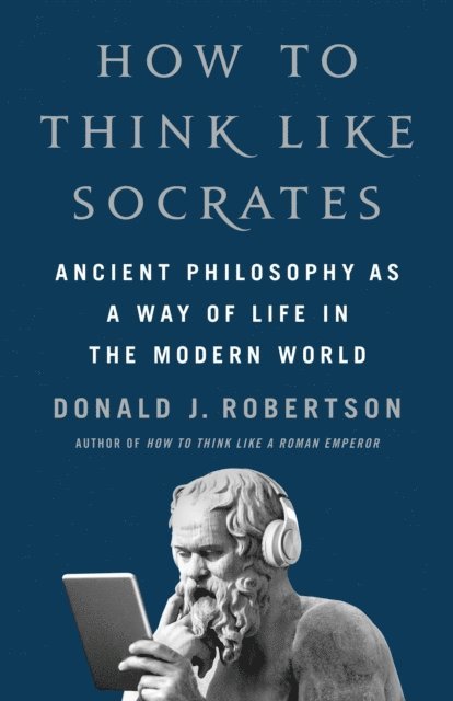 Donald J. Robertson - How to Think Like Socrates, E-bok