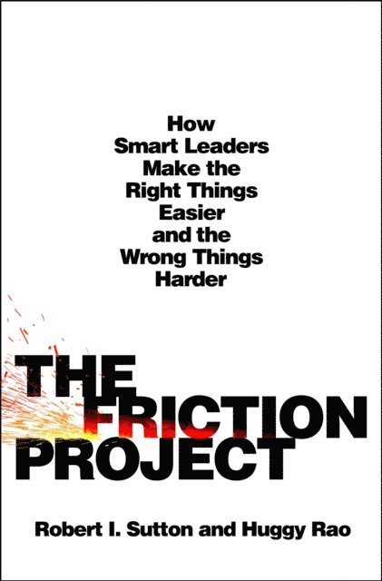Huggy Rao, Robert I. Sutton - Friction Project, E-bok