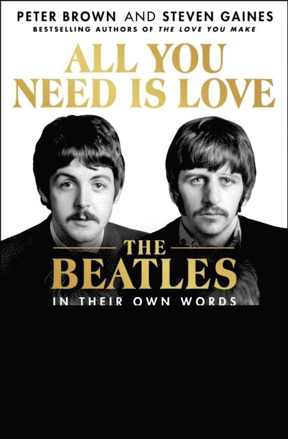 Steven Gaines, Peter Brown - All You Need Is Love: The Beatles in Their Own Words, E-bok