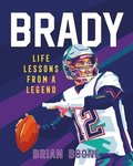 Brady: Life Lessons From A Legend