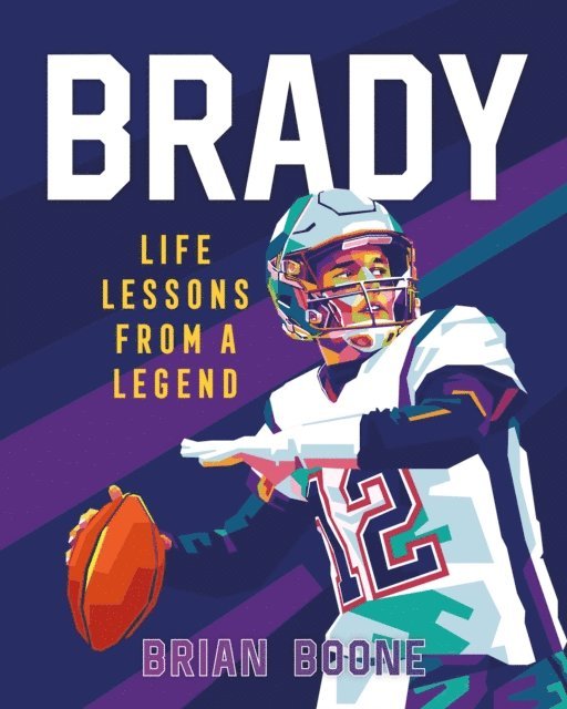 Brian Boone - Brady: Life Lessons From a Legend, E-bok
