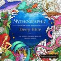 Mythographic Color and Discover: Deep Blue: An Artist's Coloring Book of Aquatic Worlds