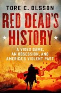 Red Dead's History: A Video Game, an Obsession, and America's Violent Past