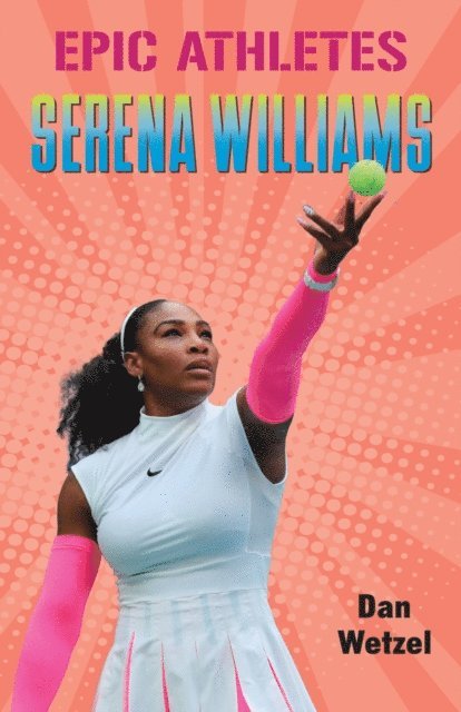 Dan Wetzel - Epic Athletes: Serena Williams, E-bok