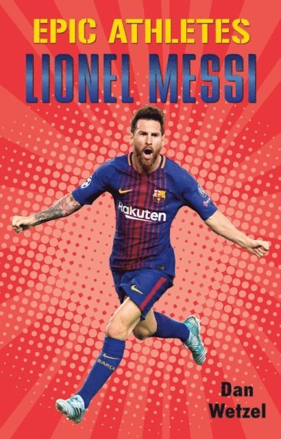 Dan Wetzel - Epic Athletes: Lionel Messi, E-bok