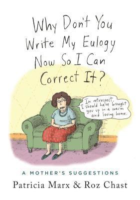 Patricia Marx - Why Don't You Write My Eulogy Now So I Can Correct It?, Inbunden