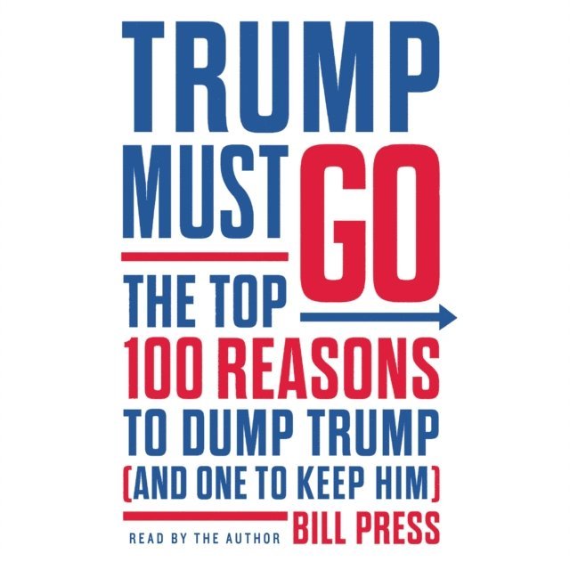 Bill Press - Trump Must Go, Ljudbok. Tillgänglighet: Lägg i varukorg