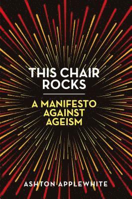 Ashton Applewhite - This Chair Rocks, Inbunden. Tillgänglighet: Tillfälligt slut